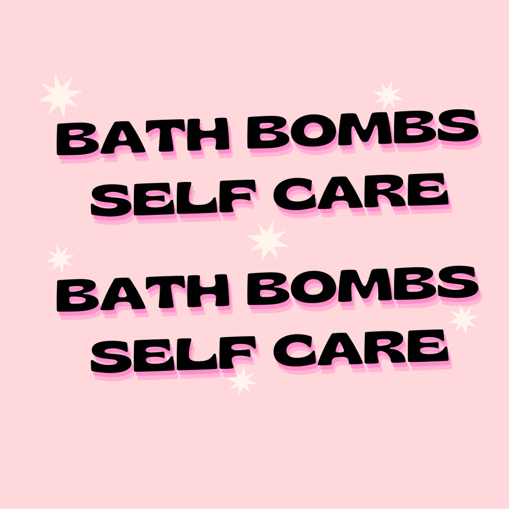 Bath Bombs & Self Care